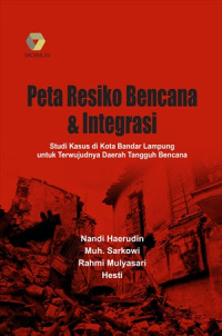 Image of Peta Resiko Bencana & Integrasi; Studi Kasus di Kota Bandar Lampung untuk Terwujudnya Daerah Tangguh Bencana