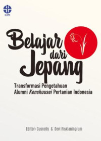 Image of Belajar dari Jepang: Transformasi Pengetahuan Alumni Kenshuusei Pertanian Indonesia