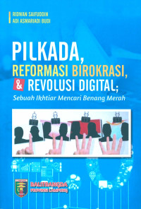 Image of Pilkada, Reformasi Birokrasi, & Revolusi Digital; Sebuah Ikhtiar Mencari Benang Merah