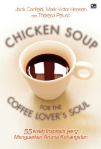 Image of Chicken Soup for The Coffee Lover's Soul: 55 kisah inspiratif yang menguarkan aroma kehangatan