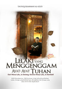 Image of Lelaki yang Menggenggam Ayat-Ayat Tuhan: dari masa lalu, ia datang; karena masa lalu, ia kembali