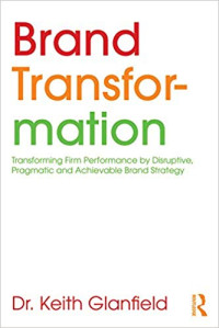 Image of Brand Transformation: Transforming Firm Performance by Disruptive, Pragmatic and Achievable Brand Strategy