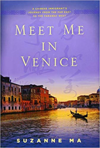 Image of Meet Me in Venice: A Chinese Immigrant's Journey from the Far East to the Faraway West