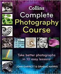 Image of Collins Complete Photography Course: Take Better Photographs in 10 Easy Lessons