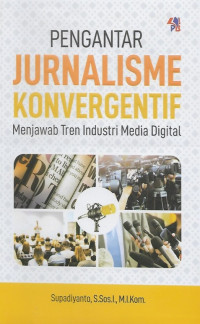 Image of Pengantar Jurnalisme Konvergentif: Menjawab Tren Industri Media Digital