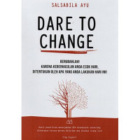 Image of Dare to Change : Berubahlah ! Karena Keberhasilan Anda Esok Hari, Ditentukan Oleh Apa yang Anda Lakukan Hari Ini!
