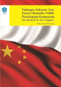 Image of Hubungan Indonesia-Cina dalam Dinamika Politik, Pertahanan-Keamanan, dan Ekonomi di Asia Tenggara