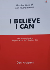 Image of I Believe, I Can: Seni Meningkatkan Kepercayaan dan Kualitas Diri