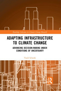 Image of Adapting Infrastructure to Climate Change: Advancing Decision-making Under Conditions of Uncertainty