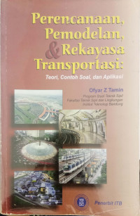 Image of Perencanaan, Pemodelan, dan Rekayasa Transportasi:Teori, Contoh Soal, dan Aplikasi