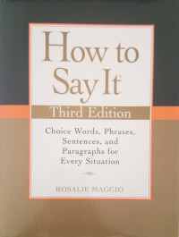 Image of How To Say It: choice words, phrases, sentences, and paragraphs for every situation third edition