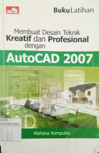 Image of Buku Latihan Membuat Desain Teknik Kreatif Professional dengan Autocad 2007