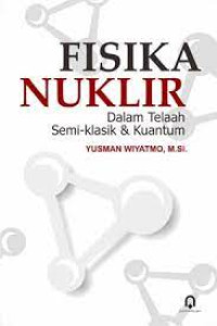 Image of Fisika Nuklir : dalam telaah semi klasik & kuantum