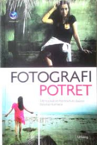 Image of Fotografi Potret : menciptakan keindahan dalam balutan kamera