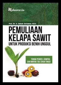 Image of Pemuliaan Kelapa Sawit untuk Produksi Benih Unggul: Tanam Pendek, Kompak, dan Minyak tak Jenuh Tinggi