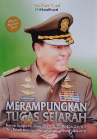 Image of Merampungkan Tugas Sejarah: Memoar Komjen Pol. (Purn.) Drs. H. Sjachroedin Z.P., S.H. Satu Dekade Memimpin Pembangunan Lampung (2004-2014)