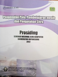 Image of Prosiding Seminar Nasional Ilmu Komputer Universitas Diponegoro: Pengenalan Pola, Pembelajaran Mesin Dan Pengolahan Citra