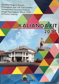 Image of Kaliandaxit 2017: Identifikasi Pengaruh Rencana Pembangunan Jalan Toll Trans Sumatera Terhadap Peran Kecamatan Kalianda sebagai Pusat Kegiatan Wilayah (PKW) di Provinsi Lampung