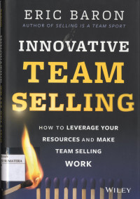 Image of Innovative Team Selling : How to Leverage Your Resources and Make Team Selling
