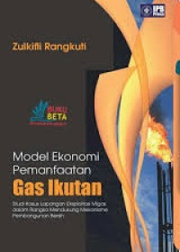 Image of Model Ekonomi Pemanfaatan Gas Ikutan : studi kasus eksploitasi migas dalam rangka mendukung mekanisme pembangunan bersih