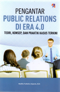 Image of Pengantar Public Relations di Era 4.0: Teori, Konsep dan Praktik Kasus Terkini