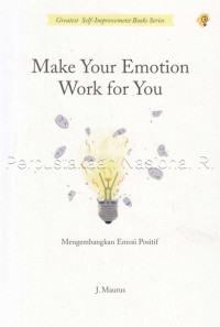 Image of Make your emotion work for you : mengembangkan emosi positif