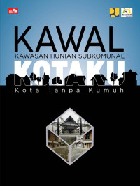 Image of Kawal Kotaku: Kawasan Hunian Subkomunal Kota Tanpa Kumuh