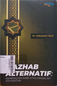 Image of Mazhab Alternatif : bimbingan nabi atas masalah keumatan