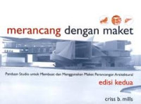 Image of Merancang dengan Maket : Panduan Studio untuk Membuat dan Menggunakan Maket Perancang Arsitektural