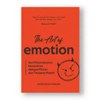 Image of The Art Of Emotion : Seni Melampiaskan Kemarahan Dengan Pikiran dan Tindakan Positif