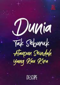 Image of Dunia Tak Seburuk Ataupun Seindah Yang Kau Kira
