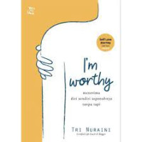 Image of I'm Worthy Menerima Diri Sendiri Sepenuhnya Tanpa Tapi