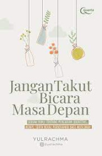 Image of Jangan Takut Bicara Masa Depan Sebuah Buku Tentang Pencarian Identitas, Mimpi, Serta Bekal Pernikahan Bagi Muslimah