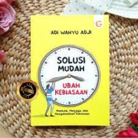 Image of Solusi Mudah Ubah Kebiasaan Memulai, Menjaga Dan Mengabadikan Kebiasaan