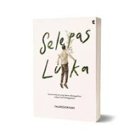 Image of Selepas Luka ; Karena Banyak Yang Harus Ditinggalkan Selepas Hati Ditinggalkan