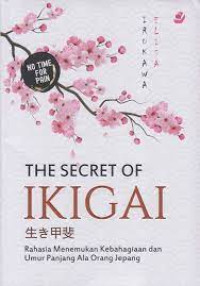 Image of The Secret Of Ikigai : Rahasia menemukan kebahagian dan Umur panjang ala orang Jepang