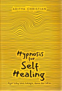 Image of Hypnosis for Self Healing: agar hidup lebih bahagia, damai dan sukses