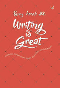 Image of Writing Is Great : Kumpulan Kutipan Proses Kreaktif Para Penulis Muda Indonesia