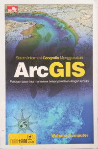 Image of Sistem informasi Geografis ArcGIS : Panduan dasar bagi mahasiswa belajar pemetaan dengan ArcGIS