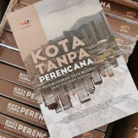 Image of Kota Tanpa Perencana (Membuktikan Tata Ruang Saat Ini dan Nanti)