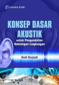Image of konsep dasar akustik ; untuk pengendalian kebisinfan lingkungan