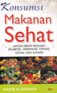 Image of Konsumsi makanan sehat : untuk terapi penyakit deabetes, hipertensi, stroke, ginjal dan kanker